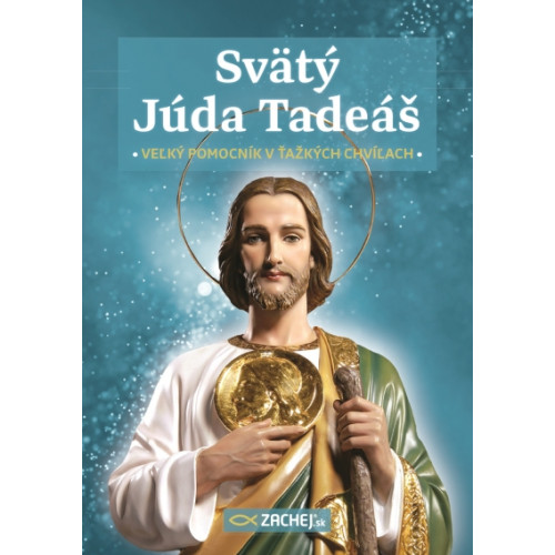 Svätý Júda Tadeáš / veľký pomocník v ťažkých chvíľach